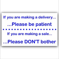 If You Are Making A Delivery or Sale,Please Be Patient,Don't Bother-External Window or Door Information Sign 